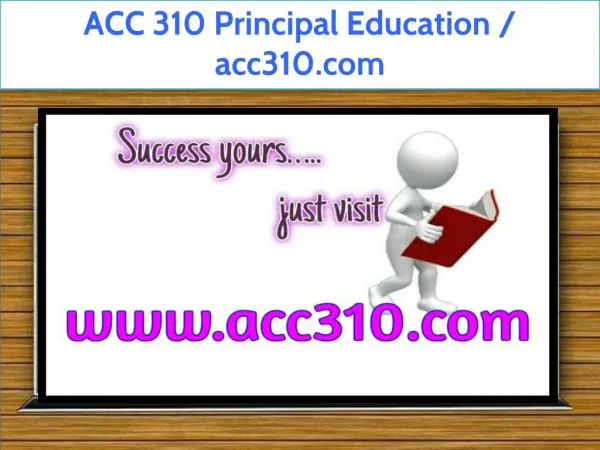 ACC 310 Principal Education / acc310.com