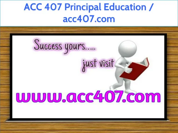 ACC 407 Principal Education / acc407.com