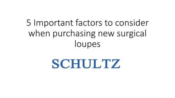 5 Important factors to consider when purchasing new surgical loupes