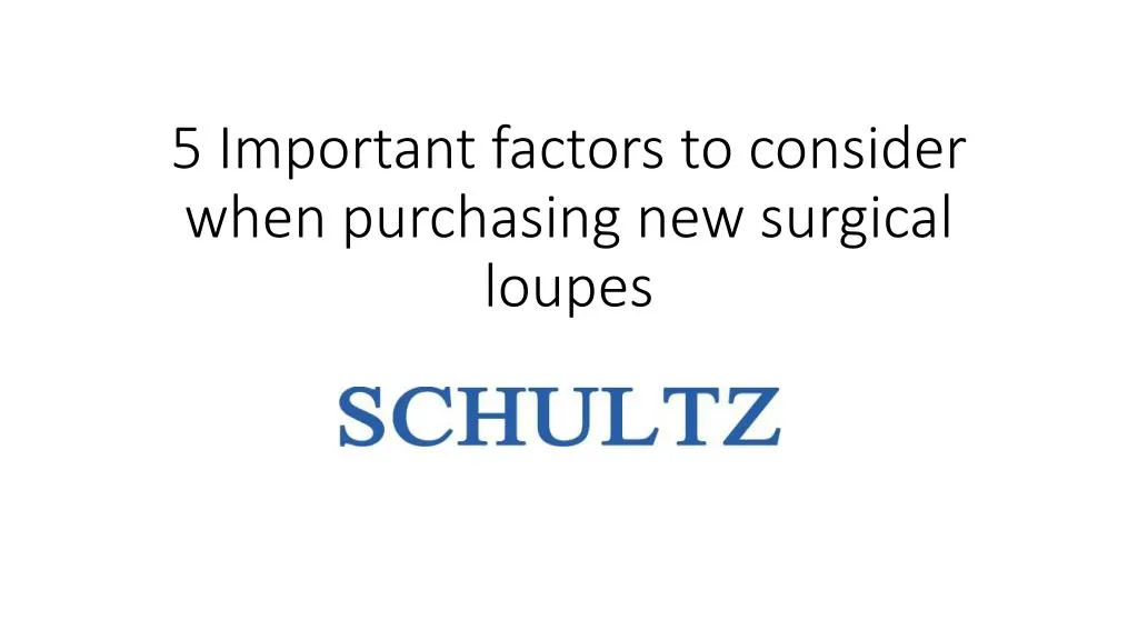 5 important factors to consider when purchasing new surgical loupes