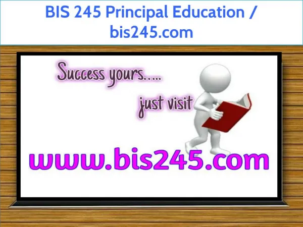 BIS 245 Principal Education / bis245.com