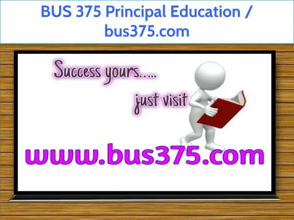 BUS 375 Principal Education / bus375.com