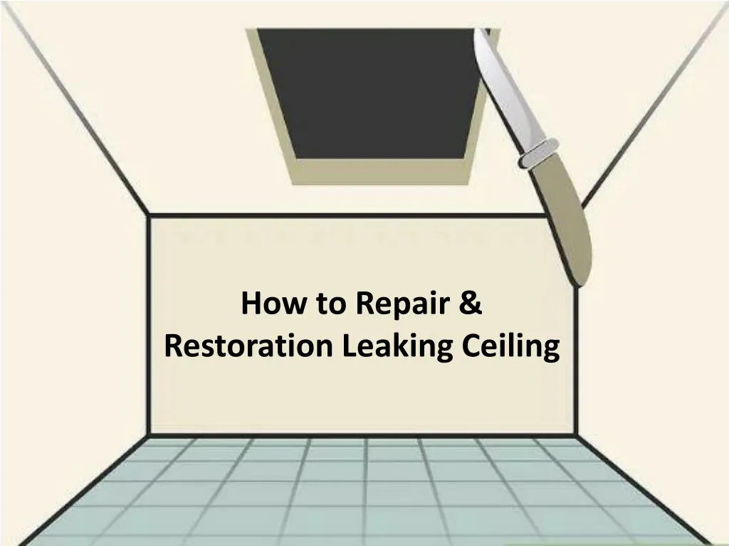 how to repair restoration leaking ceiling