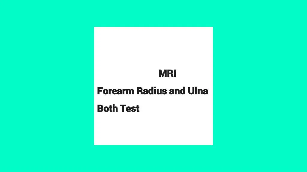 mri forearm radius and ulna both test