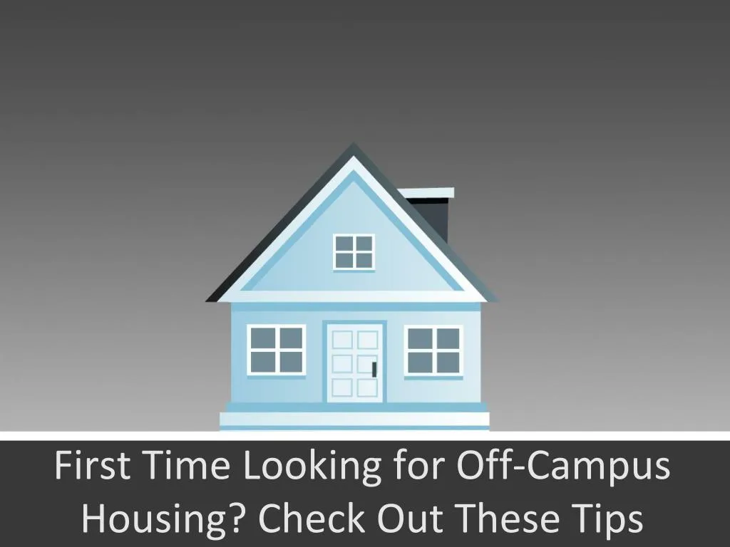first time looking for off campus housing check out these tips