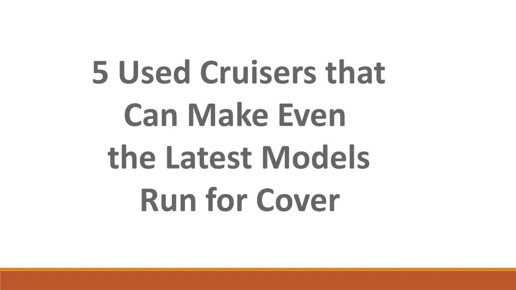5 used cruisers that can make even the latest
