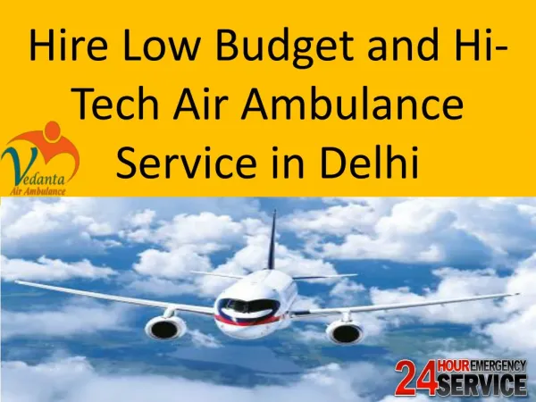 Hire Low Budget and Hi-Tech Air Ambulance Service in Delhi