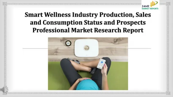 Smart Wellness Industry Production, Sales and Consumption Status and Prospects Professional Market Research Report