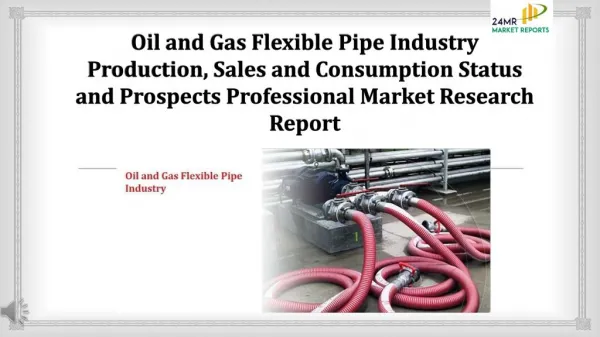 Oil and Gas Flexible Pipe Industry Production, Sales and Consumption Status and Prospects Professional Market Research R