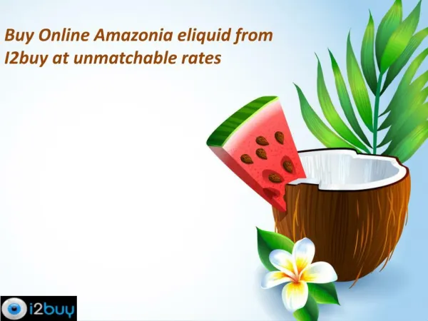 Buy Online Amazonia eliquid from I2buy at unmatchable rates