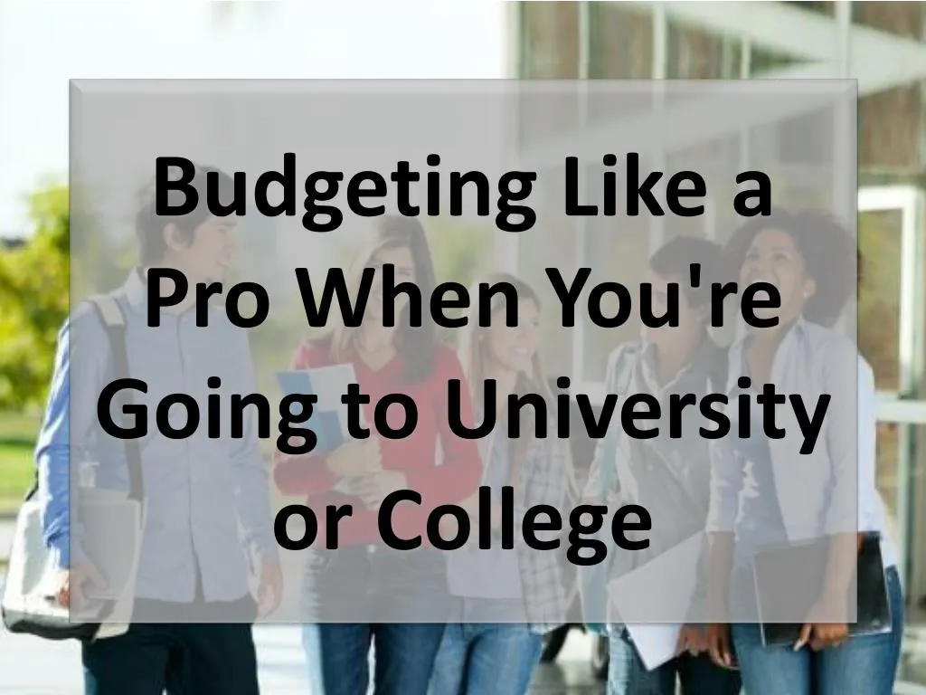 budgeting like a pro when you re going to university or college