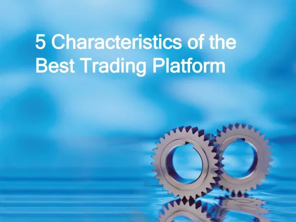 5 Characteristics of the Best Trading Platform