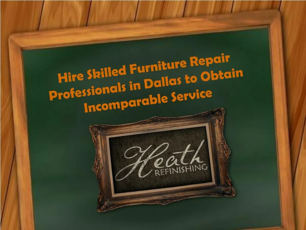 hire skilled furniture repair professionals in dallas to obtain incomparable service