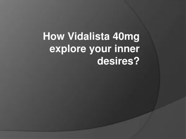 How Vidalista 40mg explore your inner desires?