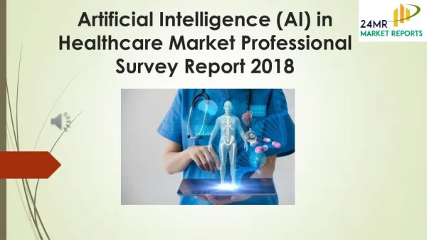 Artificial Intelligence (AI) in Healthcare Market Professional Survey Report 2018