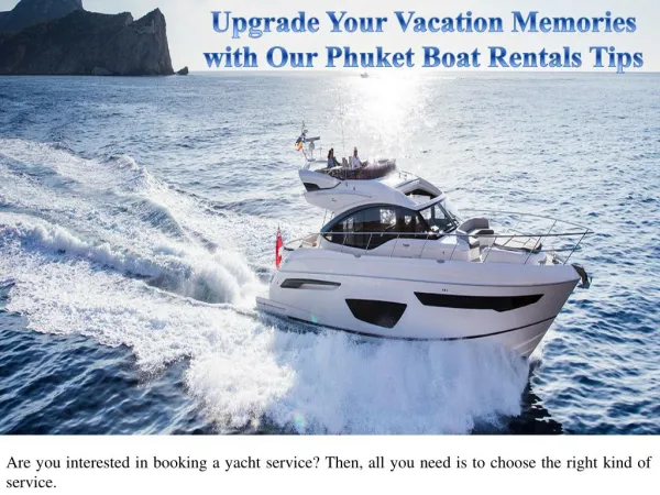 Upgrade Your Vacation Memories with Our Phuket Boat Rentals Tips