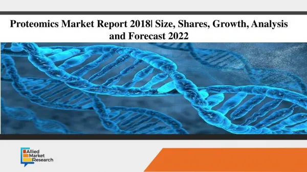 Proteomics Market Report 2018| Size, Shares, Growth, Analysis and Forecast 2022