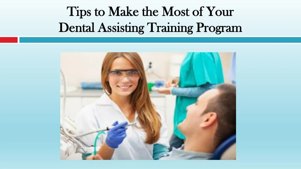 tips to make the most of your dental assisting training program