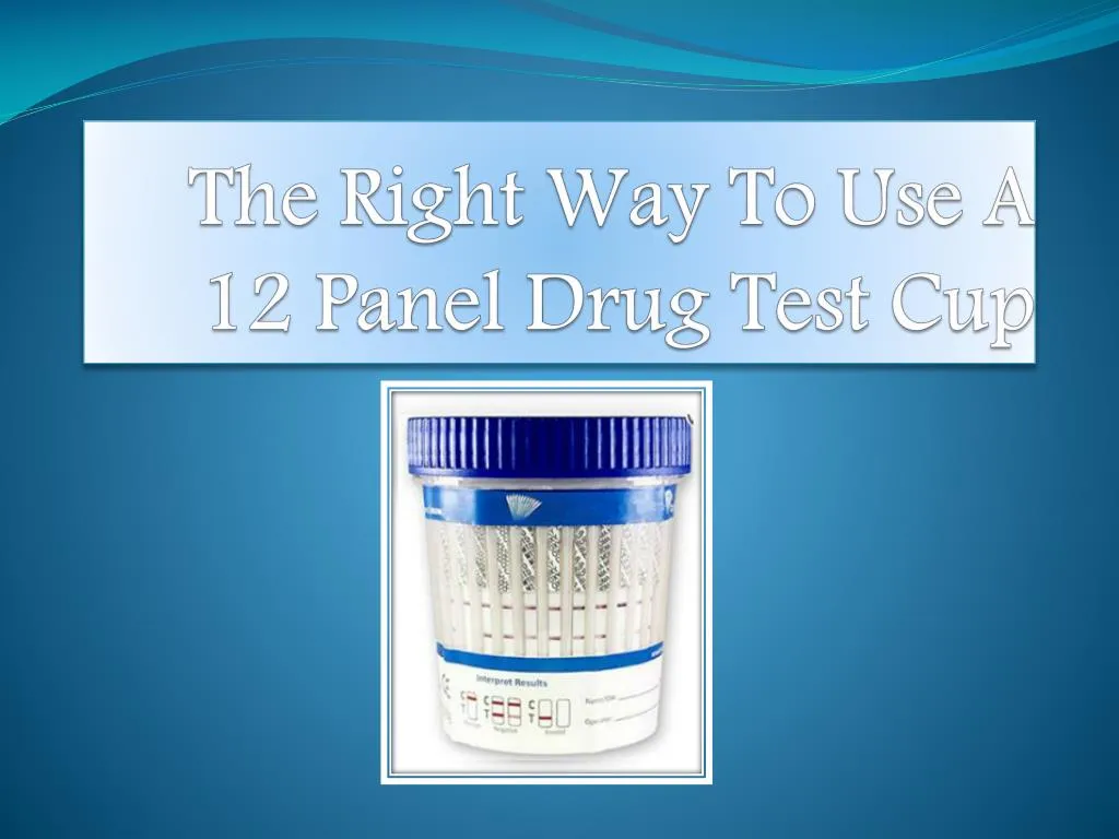 the right way to use a 12 panel drug test cup