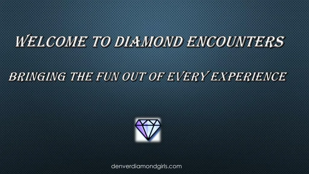 welcome to diamond encounters