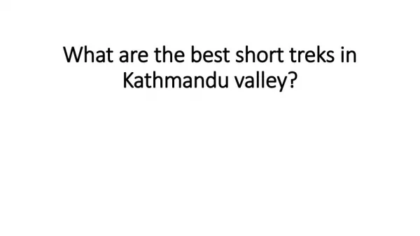 What are the best short treks in Kathmandu valley?