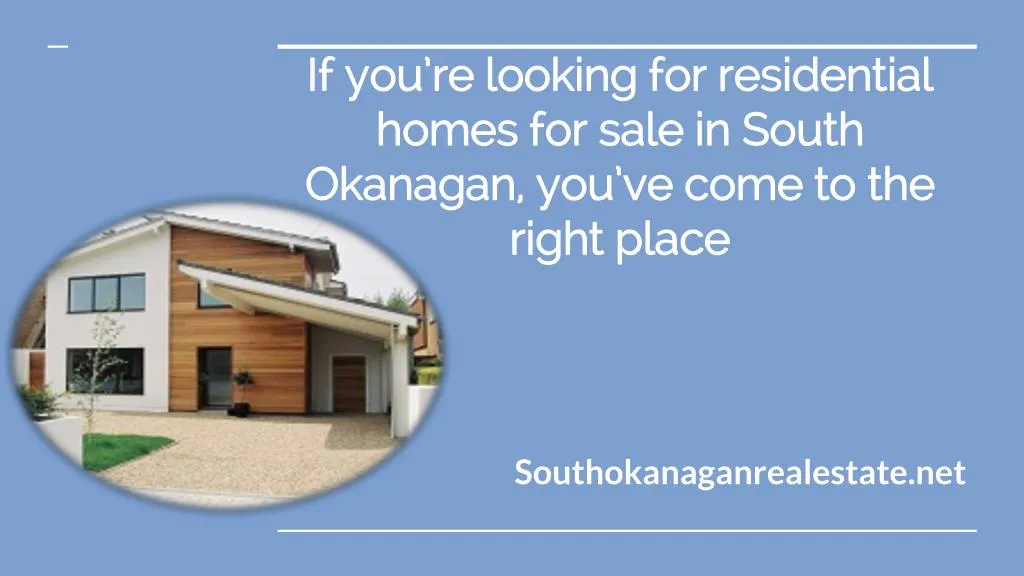 if you re looking for residential homes for sale in south okanagan you ve come to the right place