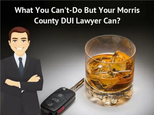 What You Can't-Do But Your Morris County DUI Lawyer Can?