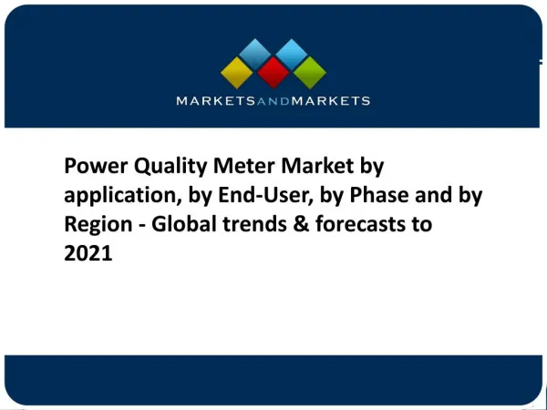 Power Quality Meter Market by application, by End-User, by Phase and by Region - Global trends & forecasts to 2021