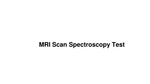 Mri scan spectroscopy test