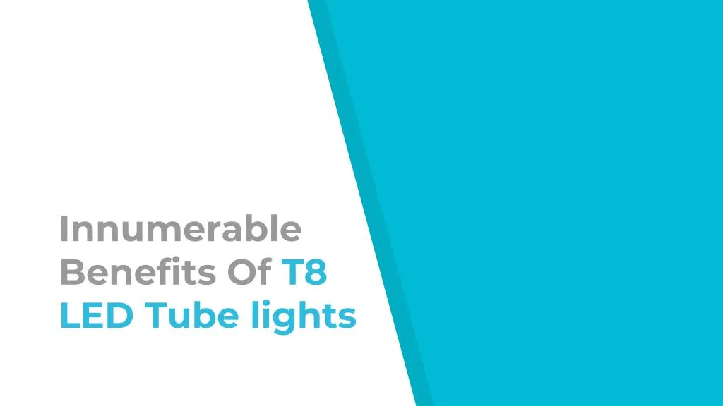 innumerable benefits of t8 led tube lights