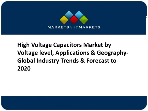 High Voltage Capacitors Market by Voltage level, Applications & Geography- Global Industry Trends & Forecast to 2020