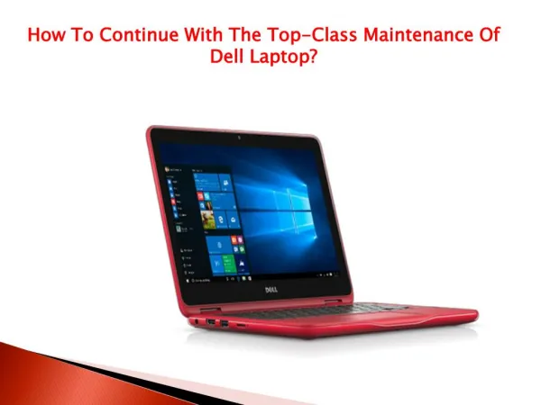 How To Continue With The Top-Class Maintenance Of Dell Laptop?