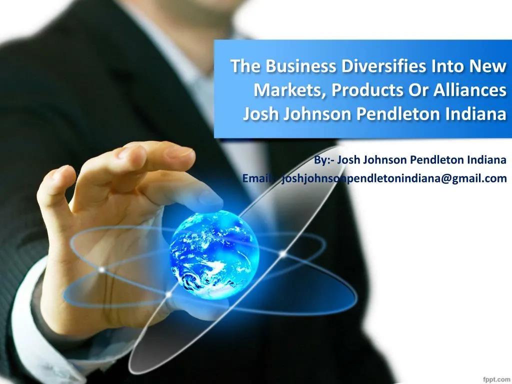 the business diversifies into new markets products or alliances josh johnson pendleton indiana