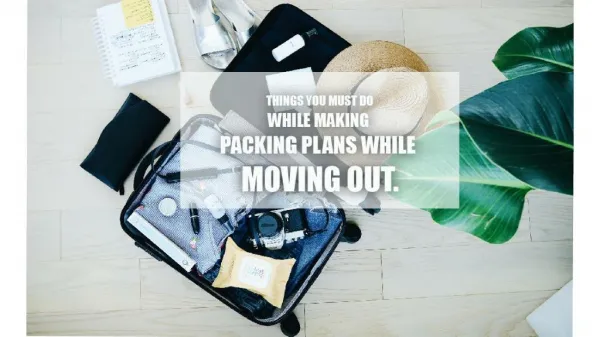 Things You Must Do While Making Packing Plans for Moving Out