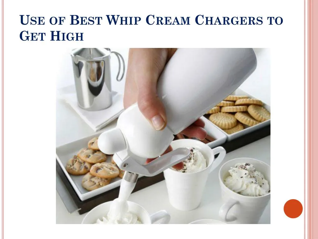 use of best whip cream chargers to get high