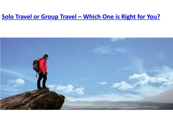 Solo Travel or Group Travel â€“ Which One is Right for You?
