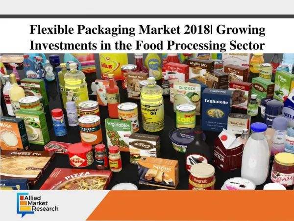 Flexible Packaging Market| Growing Investments in the Food Processing Sector
