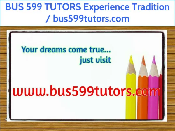 BUS 599 TUTORS Experience Tradition / bus599tutors.com