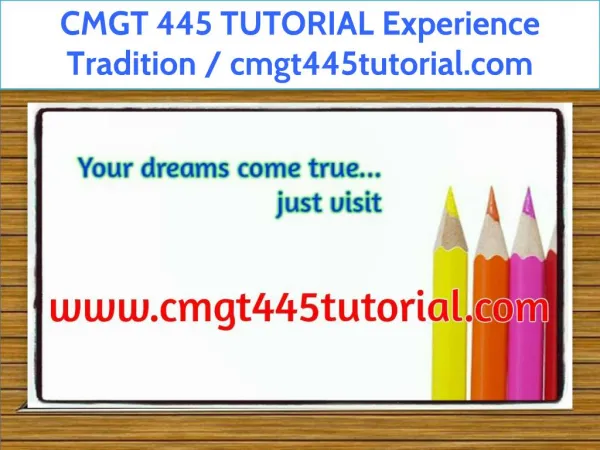 CMGT 445 TUTORIAL Experience Tradition / cmgt445tutorial.com