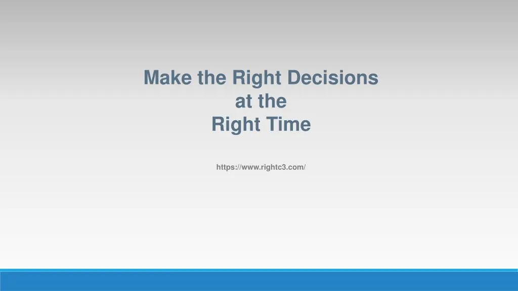 make the right decisions at the right time https