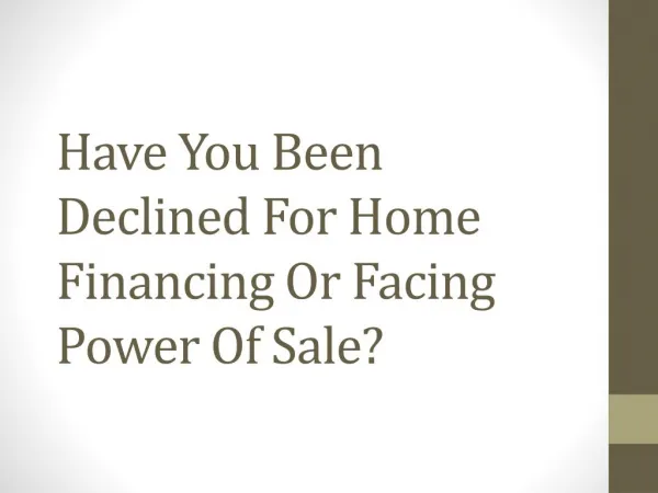 Have You Been Declined For Home Financing Or Facing Power Of Sale?