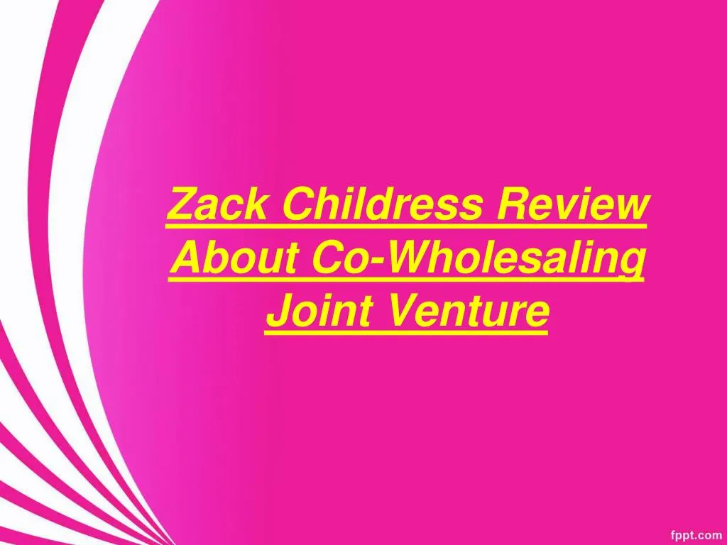 zack childress review about co wholesaling joint venture