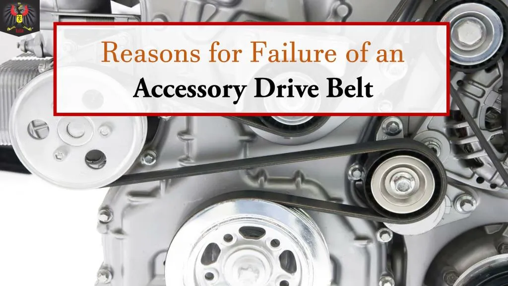 reasons for failure of an accessory drive belt