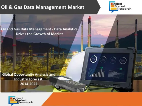 Oil and Gas Data Management - Data Analytics Drives the Growth of Market