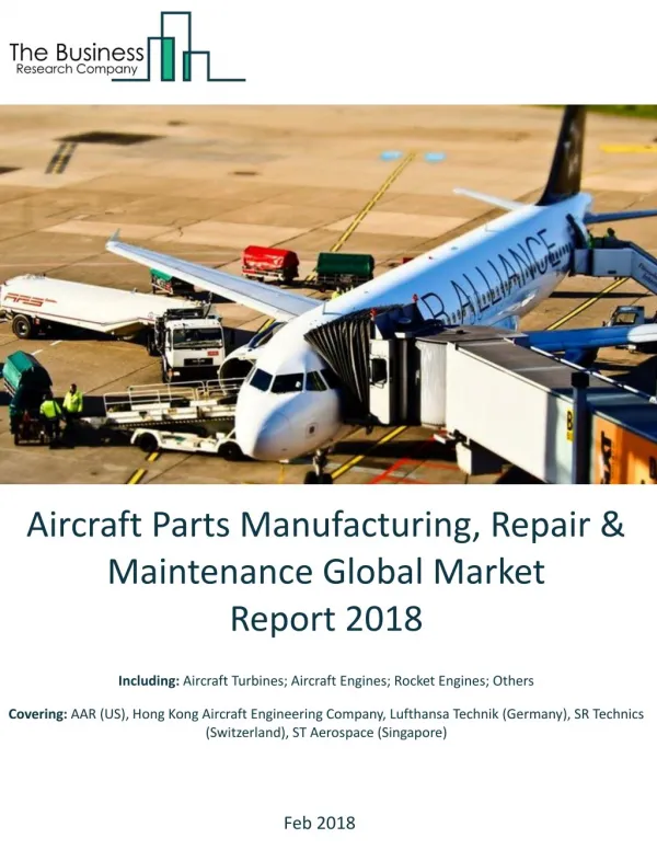Aircraft Parts Manufacturing, Repair And Maintenance Global Market Report 2018
