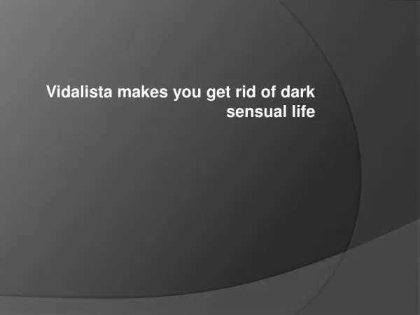 Vidalista makes you get rid of dark sensual life