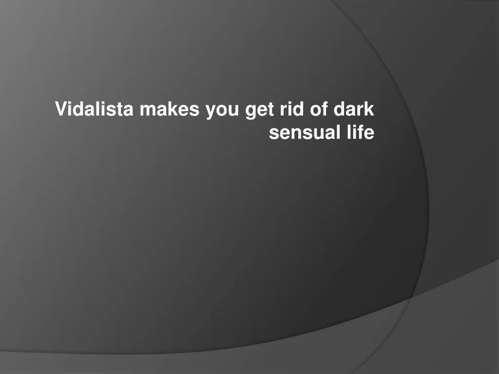 vidalista makes you get rid of dark sensual life