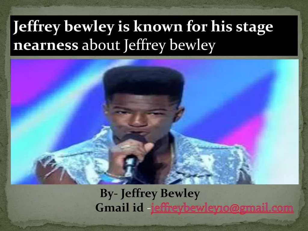 jeffrey bewley is known for his stage nearness