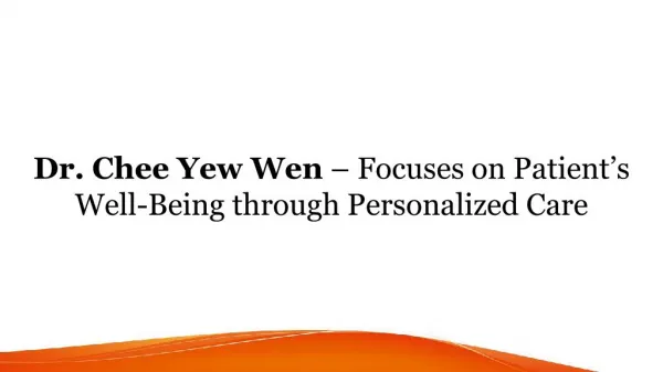 Dr. Chee Yew Wen – Focuses on Patient’s Well-Being through Personalized Care
