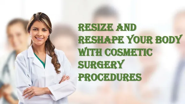 Resize and reshape your body with cosmetic surgery procedures